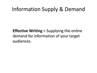 Information Supply & Demand


Effective Writing = Supplying the online
demand for information of your target
audiences.
 