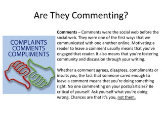 Are They Commenting?
    Comments – Comments were the social web before the
    social web. They were one of the first way...