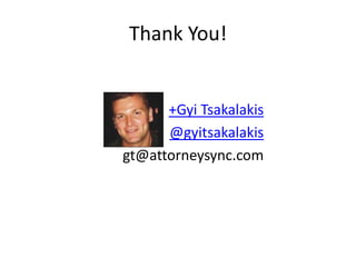 Thank You!


      +Gyi Tsakalakis
    • @gyitsakalakis
gt@attorneysync.com
 