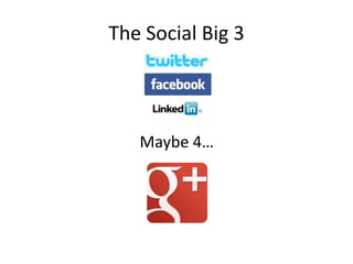The Social Big 3



   Maybe 4…
 