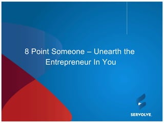 8 Point Someone – Unearth the
      Entrepreneur In You
 
