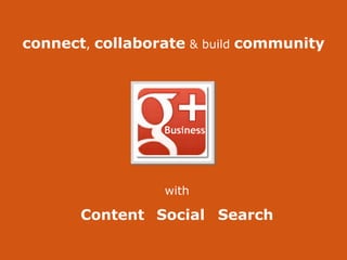 with
Content Social Search
connect, collaborate & build community
 