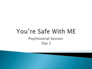 Psychosocial Session
Day 2
 