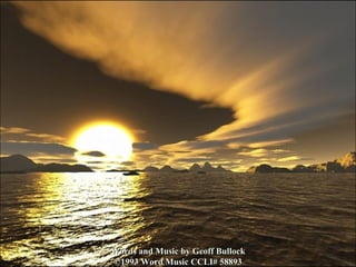 Words and Music by Geoff Bullock ©1993 Word Music CCLI# 58893 