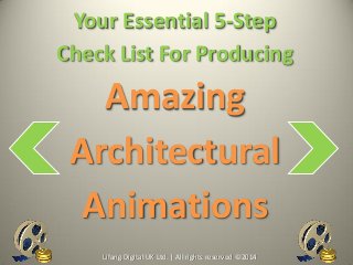 Amazing
Architectural
Animations
Your Essential 5-Step
Check List For Producing
Lifang Digital UK Ltd. | All rights reserved © 2014
 