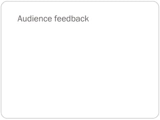 Audience feedback
 