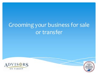 Grooming your business for sale
or transfer

 