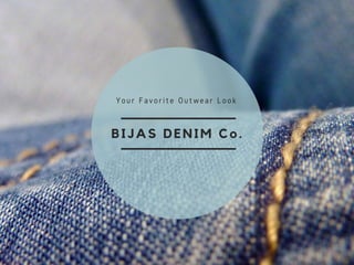 BIJAS DENIM Co.
Your Favorite Outwear Look
 