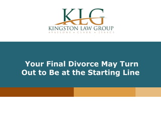 “Insert Article
Title”
Your Final Divorce May Turn
Out to Be at the Starting Line
 