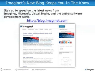 Imaginet‟s New Blog Keeps You In The Know
http://blog.imaginet.com
Stay up to speed on the latest news from
Imaginet, Microsoft, Visual Studio, and the entire software
development world.
 
