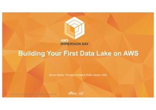 © 2017, Amazon Web Services, Inc. or its Affiliates. All rights reserved.
Simon Elisha. Principal Architect Public Sector, ANZ
Building Your First Data Lake on AWS
 