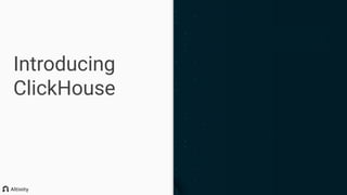 Introducing
ClickHouse
 