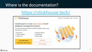 Where is the documentation?
8
https://clickhouse.tech/
 