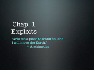 Chap. 1
Exploits
"Give me a place to stand on, and
I will move the Earth.”
          -- Archimedes
 