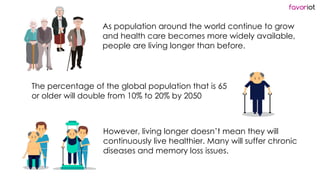 favoriot
As population around the world continue to grow
and health care becomes more widely available,
people are living ...
