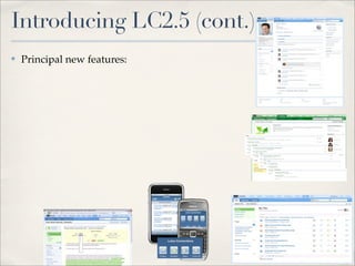 Introducing LC2.5 (cont.)
✤   Principal new features:
 