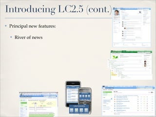 Introducing LC2.5 (cont.)
✤   Principal new features:

    ✤   River of news
 