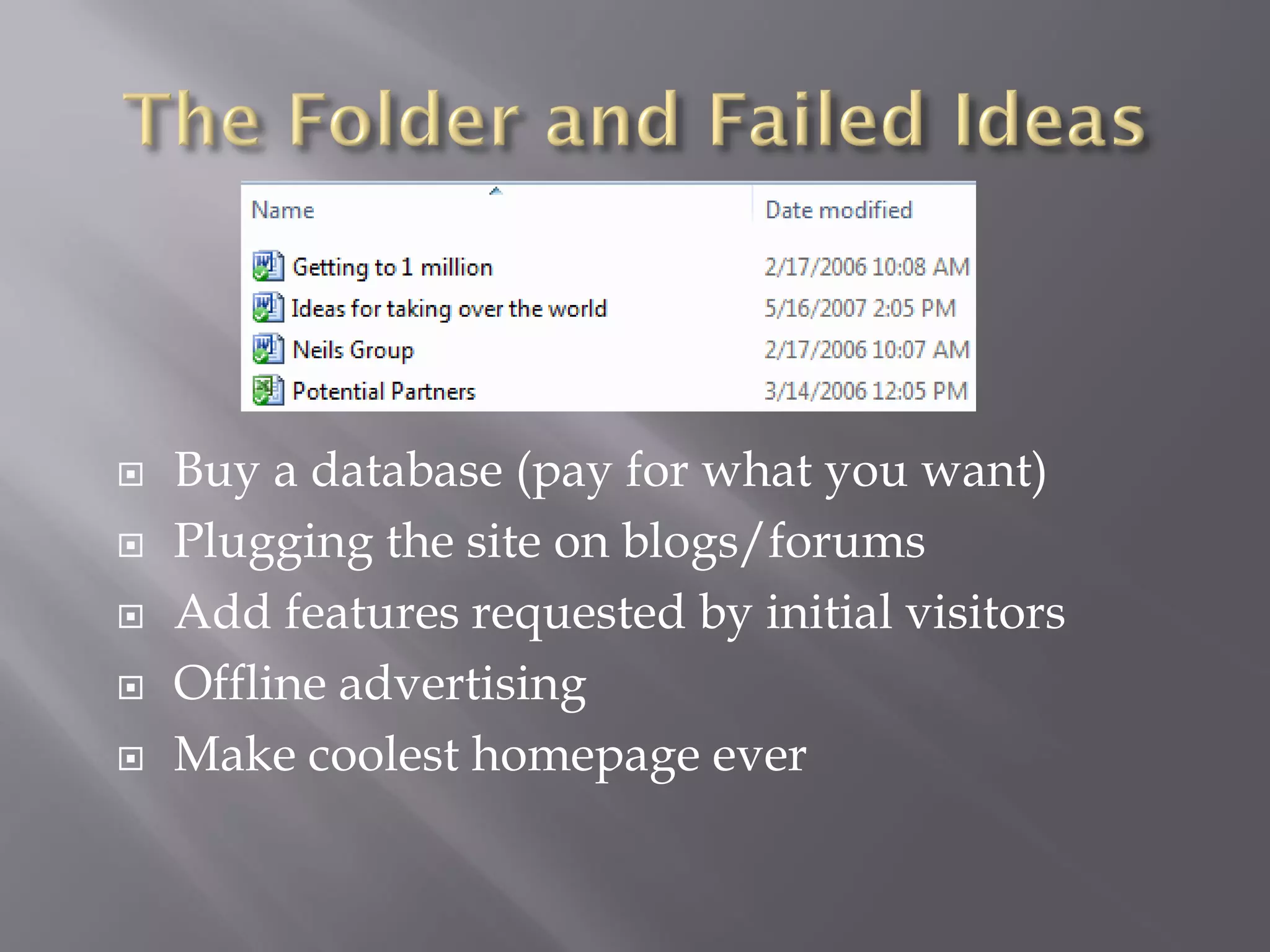    Buy a database (pay for what you want)
   Plugging the site on blogs/forums
   Add features requested by initial visitors
   Offline advertising
   Make coolest homepage ever
 