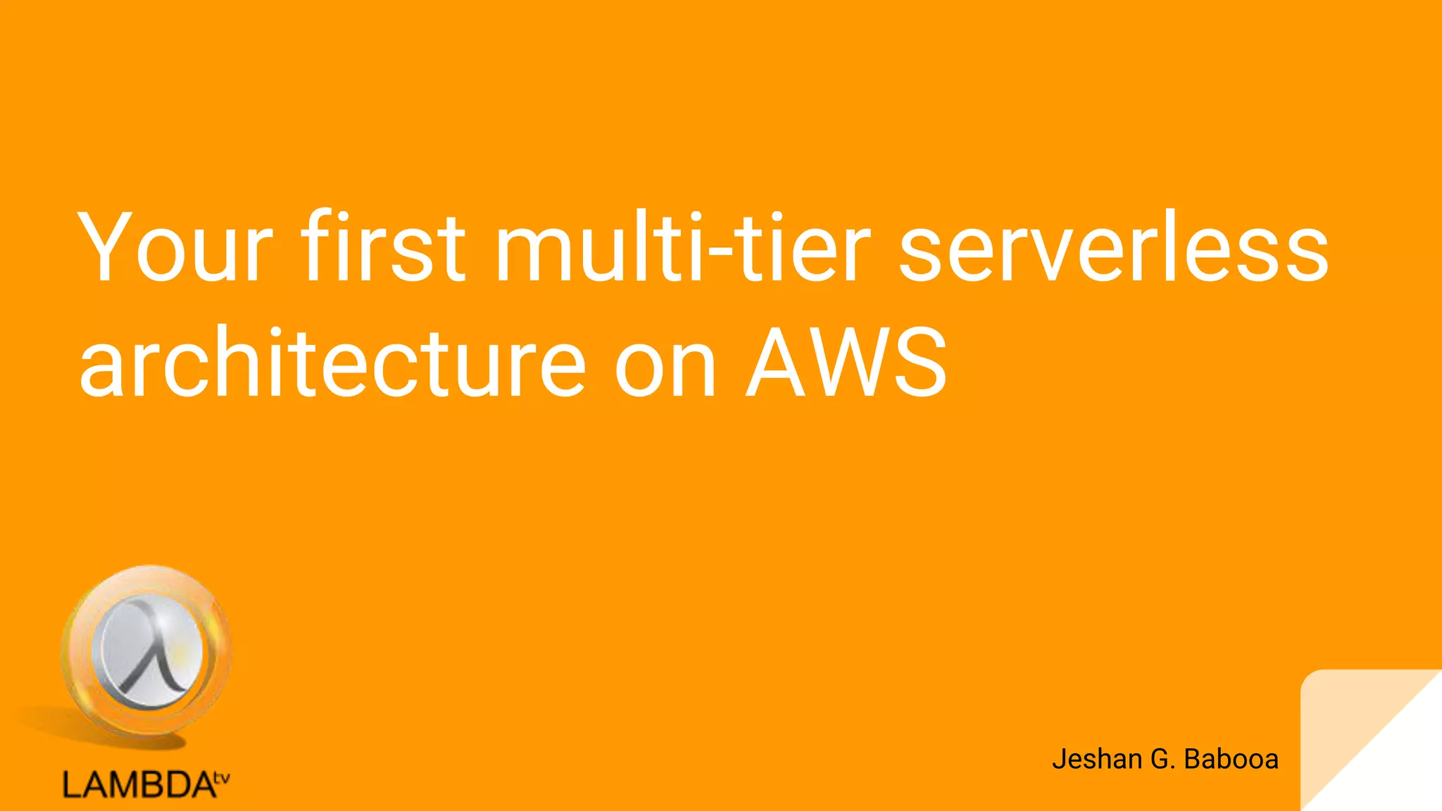 Your First multi tier Serverless Architecture on AWS | PPT