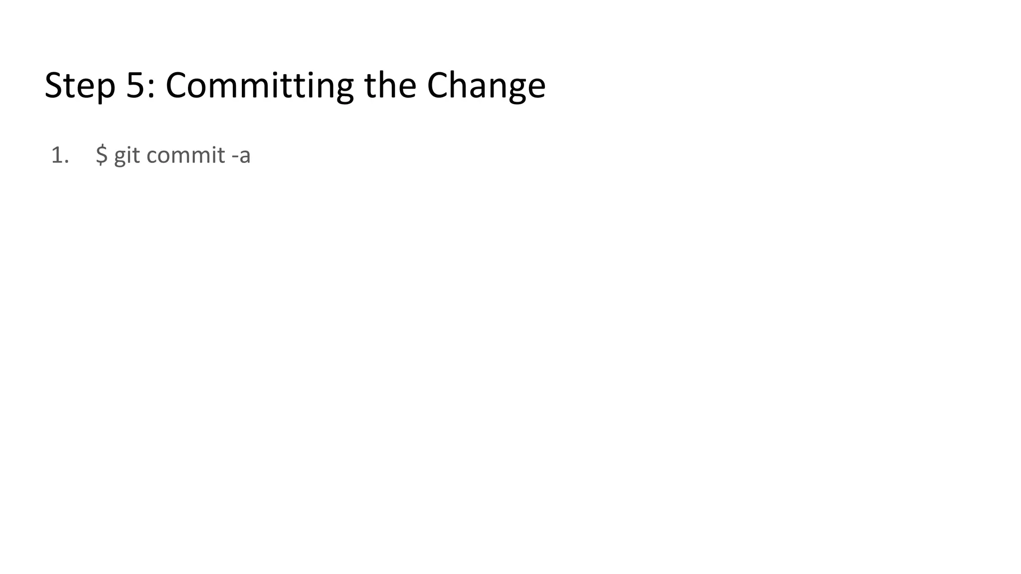 Step 5: Committing the Change
1. $ git commit -a
 