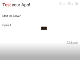 Test your App!                 Step 19 / 19


Start the server.
$ ruby rubyc.rb

Open it
$ open http://localhost:4567




                                   Click me!
 