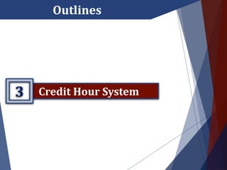 Outlines
Credit Hour System3
 