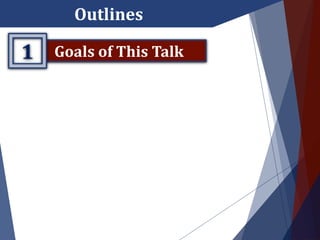 Outlines
Goals of This Talk1
 