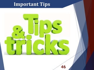 46
Important Tips
 