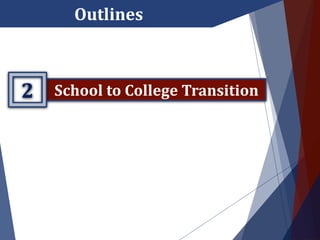 Outlines
School to College Transition2
 