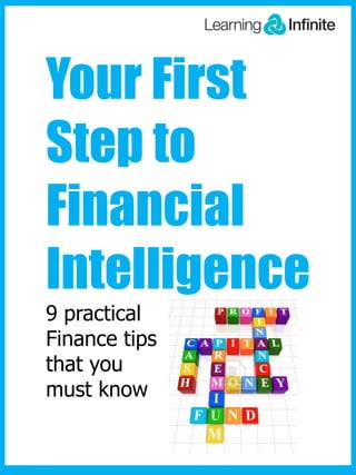 Your First
Step to
Financial
Intelligence
9 practical
Finance tips
that you
must know

 
