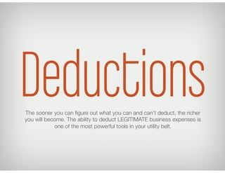 Deductions
The sooner you can ﬁgure out what you can and can’t deduct, the richer
you will become. The ability to deduct L...