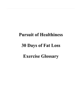 Pursuit of Healthiness
30 Days of Fat Loss
Exercise Glossary

 