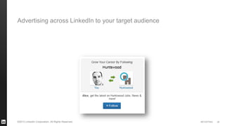 #STAFFING 
©2013 LinkedIn Corporation. All Rights Reserved. 
28 
Advertising across LinkedIn to your target audience  