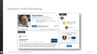 #STAFFING 
©2013 LinkedIn Corporation. All Rights Reserved. 
29 
Employee Profile Advertising  
