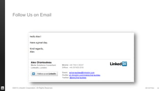 #STAFFING 
©2013 LinkedIn Corporation. All Rights Reserved. 
33 
Follow Us on Email  