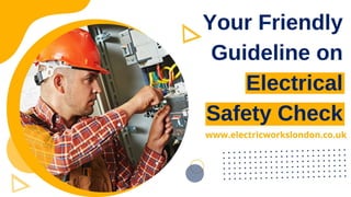 Your Friendly Guideline on
Electrical Safety Check
 
