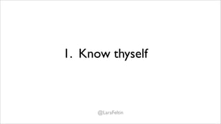 1. Know thyself



      @LaraFeltin
 