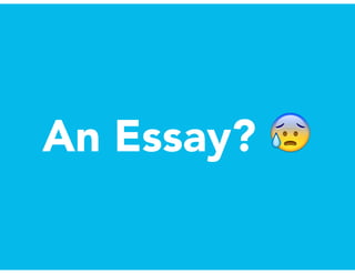An Essay? 😰
 