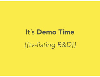 It’s Demo Time
{{tv-listing R&D}}
 
