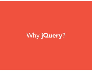 Why jQuery?
 