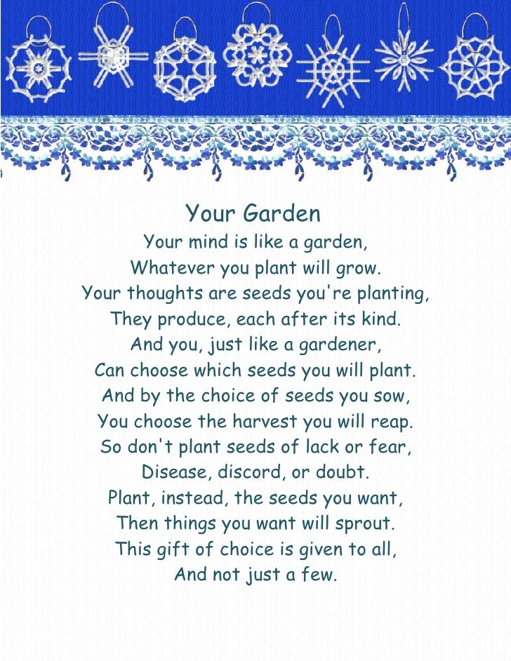                         Your Garden<br />Your mind is like a garden,Whatever you plant will grow.<br />Your thoughts are s...