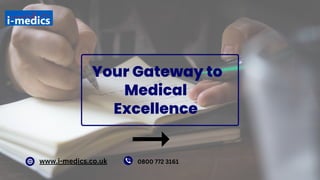 www.i-medics.co.uk
Your Gateway to
Medical
Excellence
0800 772 3161
 