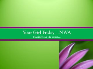 Your Girl Friday – NWA
Making your life easier…
 