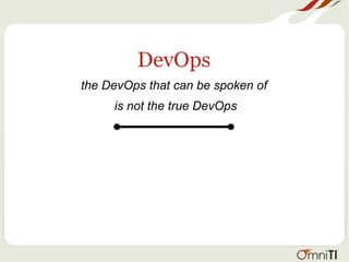 DevOps
the DevOps that can be spoken of
is not the true DevOps
 