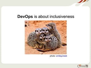 DevOps is about inclusiveness
photo: smileycreek
 