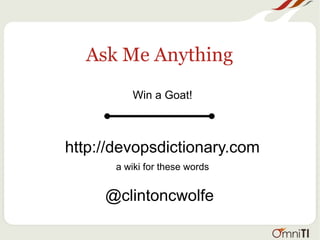 Ask Me Anything
Win a Goat!
http://devopsdictionary.com
a wiki for these words
@clintoncwolfe
 