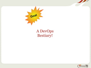 A DevOps
Bestiary!
Goat
 
