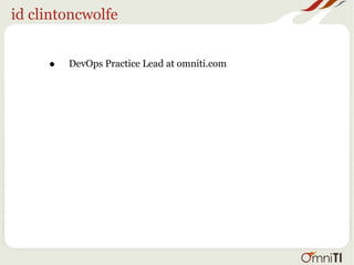 id clintoncwolfe
• DevOps Practice Lead at omniti.com
 