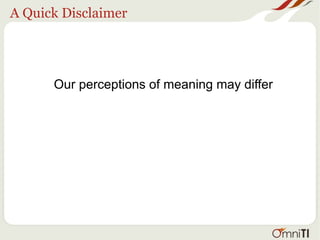 A Quick Disclaimer
Our perceptions of meaning may differ
 