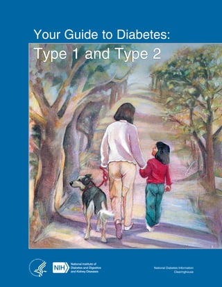 Your Guide to Diabetes:
Type 1 and Type 2
National Diabetes Information
Clearinghouse
 